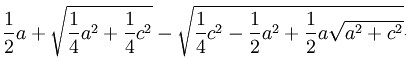 \frac 12 a+\sqrt{\frac 14 a^2+\frac 14 c^2}-\sqrt{\frac 14 c^2-\frac 12 a^2+\frac 12 a\sqrt{a^2+c^2}}
