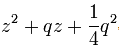 z^2 + qz + \frac 14 q^2