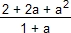 (2 + 2a + a^2)/(1 + a)